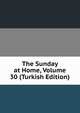 The Sunday at Home, Volume 30 (Turkish Edition), 