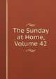 The Sunday at Home, Volume 42, 