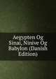 Aegypten Og Sinai, Ninive Og Babylon (Danish Edition), 