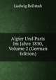 Algier Und Paris Im Jahre 1830, Volume 2 (German Edition), Ludwig Rellstab 