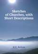 Sketches of Churches, with Short Descriptions, H E. Relton 