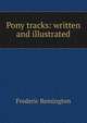 Pony tracks: written and illustrated, Frederic Remington 