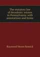The statutory law of decedents' estates in Pennsylvania: with annotations and forms, Raymond Moore Remick 