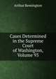 Cases Determined in the Supreme Court of Washington, Volume 93, Arthur Remington 