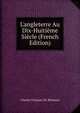 L'angleterre Au Dix-Huiti?me Si?cle (French Edition), Charles Francois M. Remusat 