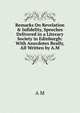 Remarks On Revelation & Infidelity, Speeches Delivered in a Literary Society in Edinburgh: With Anecdotes Really, All Written by A.M., A M 