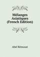 Melanges Asiatiques (French Edition), Abel Remusat 