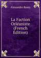 La Faction Orleaniste (French Edition), Alexandre Remy 