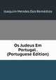 Os Judeus Em Portugal . (Portuguese Edition), Joaquim Mendes Dos Remedios 