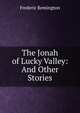 The Jonah of Lucky Valley: And Other Stories, Frederic Remington 