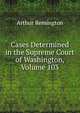 Cases Determined in the Supreme Court of Washington, Volume 103, Arthur Remington 