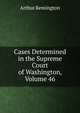 Cases Determined in the Supreme Court of Washington, Volume 46, Arthur Remington 