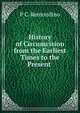 History of Circumcision from the Earliest Times to the Present ., P C. Remondino 