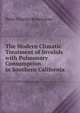 The Modern Climatic Treatment of Invalids with Pulmonary Consumption in Southern California, Peter Charles Remondino 