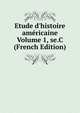 Etude d'histoire am?ricaine Volume 1, se.C (French Edition), 