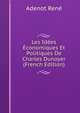 Les Idees Economiques Et Politiques De Charles Dunoyer (French Edition), Adenot Rene 