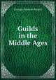Guilds in the Middle Ages, Georges Franc?ois Renard 