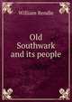 Old Southwark and its people, William Rendle 