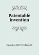 Patentable invention, Edward S. 1823-1912 Renwick 