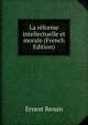 La r?forme intellectuelle et morale (French Edition), Эрнест Ренан 
