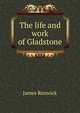 The life and work of Gladstone, James Renwick 
