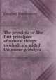 The principia or The first principles of natural things: to which are added the minor principia, Swedenborg, Emanuel, 1688-1772 