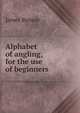 Alphabet of angling, for the use of beginners, James Rennie 