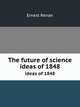 The future of science. ideas of 1848, Ernest Renan 