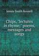 Chips, "lectures in rhyme;" poems, messages and songs, Jennie Smith Rennell 