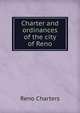 Charter and ordinances of the city of Reno, Reno Charters 