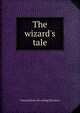 The wizard's tale, Francis] [from old catalog] [Renshaw 