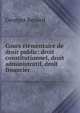 Cours elementaire de droit public: droit constitutionnel, droit administratif, droit financier, Georges Renard 