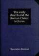 The early church and the Roman Claim: lectures, J Lawrence Rentoul 