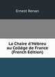 La Chaire d'H?breu au Coll?ge de France (French Edition), Ernest Renan 
