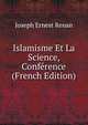 Islamisme Et La Science, Conference (French Edition), Joseph Ernest Renan 