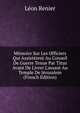 M?moire Sur Les Officiers Qui Assist?rent Au Conseil De Guerre Tenue Par Titus Avant De Livrer L'assaut Au Temple De J?rusalem (French Edition), Leon Renier 