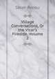 Village Conversations, Or the Vicar's Fireside, Volume 2, Sarah Renou 