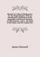 Memoir of a Map of Hindoostan; Or, the Mogul Empire: With an Introduction, Illustrative of the Geography and Present Division of That Country: And a . the Head of the Indus, and the Caspian Sea, James Rennell 