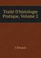 Trait? D'histologie Pratique, Volume 2, J Renaut 