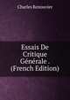 Essais De Critique Generale . (French Edition), Charles Renouvier 