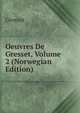 Oeuvres De Gresset, Volume 2 (Norwegian Edition), Gresset 