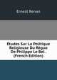 Etudes Sur La Politique Religieuse Du Regue De Philippe Le Bel . (French Edition), Ernest Renan 