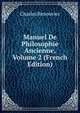 Manuel De Philosophie Ancienne, Volume 2 (French Edition), Charles Renouvier 