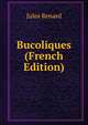 Bucoliques (French Edition), Jules Renard 