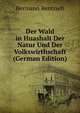 Der Wald in Huashalt Der Natur Und Der Volkswirthschaft (German Edition), Hermann Rentzsch 