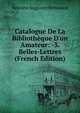 Catalogue De La Biblioth?que D'un Amateur: -3. Belles-Lettres (French Edition), Antoine Augustin Renouard 