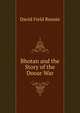 Bhotan and the Story of the Dooar War, David Field Rennie 