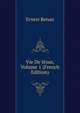 Vie De Jesus, Volume 1 (French Edition), Эрнест Ренан 