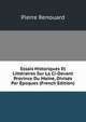 Essais Historiques Et Litt?raires Sur La Ci-Devant Province Du Maine, Divis?s Par ?poques (French Edition), Pierre Renouard 