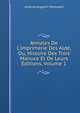 Annales De L'imprimerie Des Alde, Ou, Histoire Des Trois Manuce Et De Leurs ?ditions, Volume 1, Antoine Augustin Renouard 